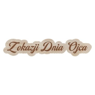 NAPIS DZIEŃ OJCA TATY 15X3 CM GRAWEROWANY DECOUPAGE DECOR DIY