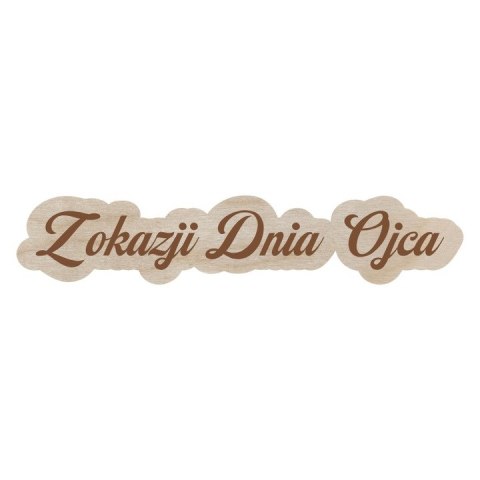 NAPIS DZIEŃ OJCA TATY 15X3 CM GRAWEROWANY DECOUPAGE DECOR DIY
