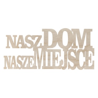 Napis Nasz Dom Nasze Miejsce Drewniany Pomysł na Prezent Dekor Eko Ozdoba