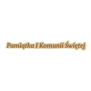 NAPIS PAMIĄTKA I KOMUNII ŚWIĘTEJ PIERWSZA KOMUNIA ŚWIĘTA KLON 12 X 1,5 cm