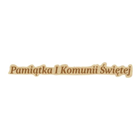 NAPIS PAMIĄTKA I KOMUNII ŚWIĘTEJ PIERWSZA KOMUNIA ŚWIĘTA KLON 12 X 1,5 cm